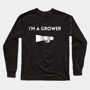 I'M A GROWER Long Sleeve T-Shirt